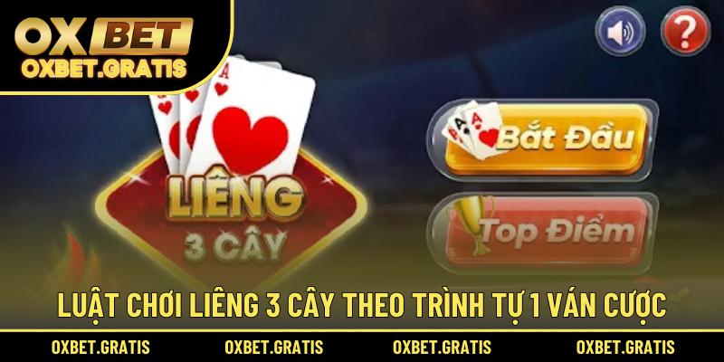 Luật chơi Liêng 3 cây theo trình tự 1 ván cược