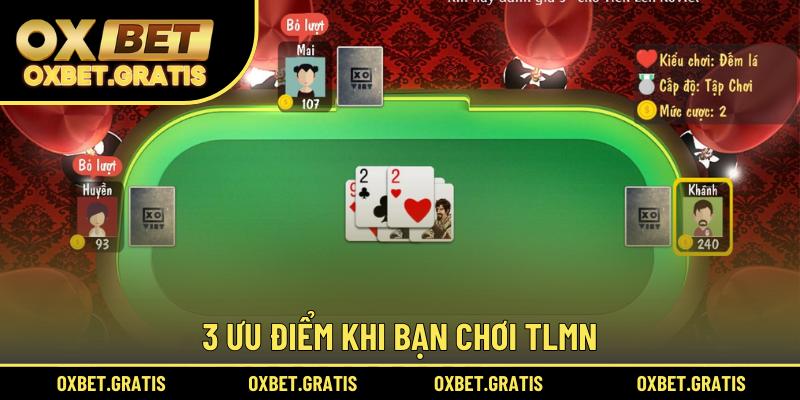 3 ưu điểm khi bạn chơi TLMN