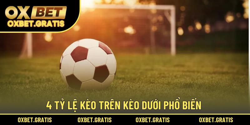 4 tỷ lệ kèo trên kèo dưới phổ biến