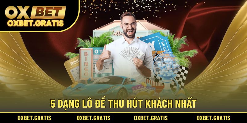 5 dạng lô đề thu hút khách nhất