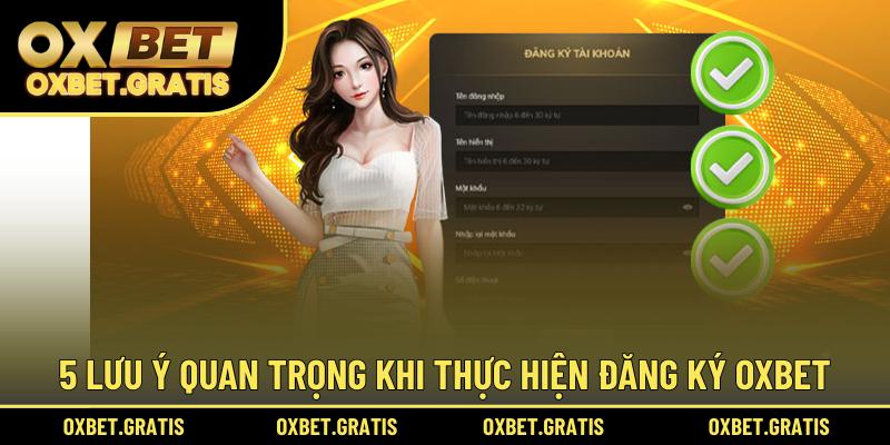 5 lưu ý quan trọng khi thực hiện đăng ký OXBET