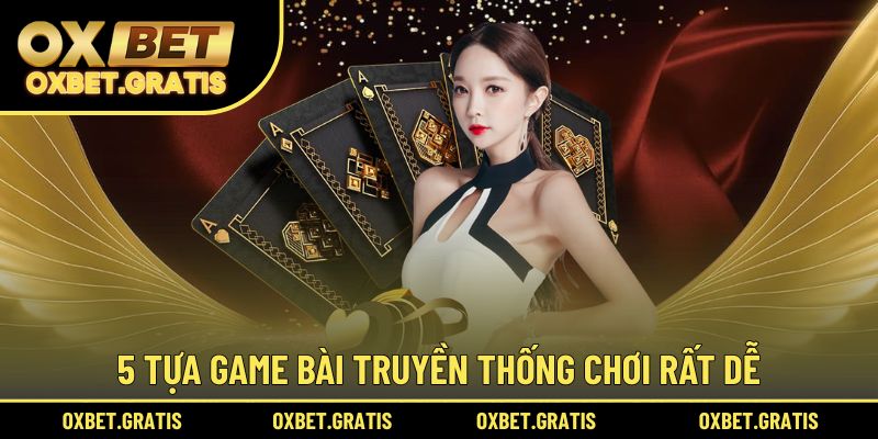5 tựa game bài truyền thống chơi rất dễ