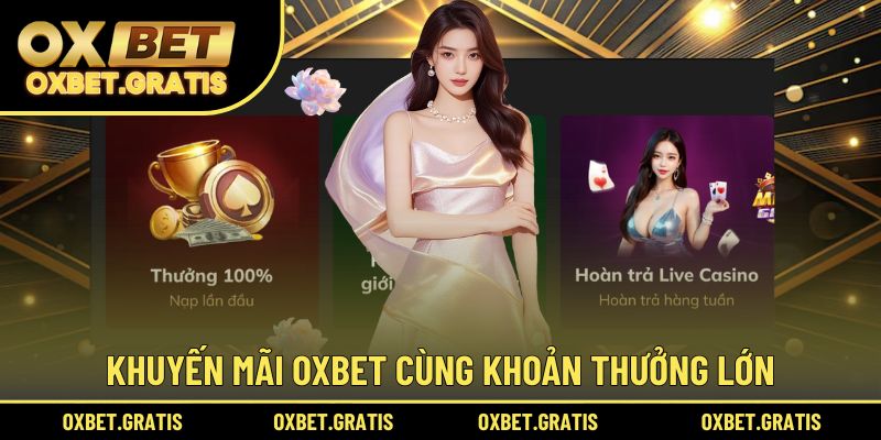 OXBET chịu chi cùng ưu đãi giá trị