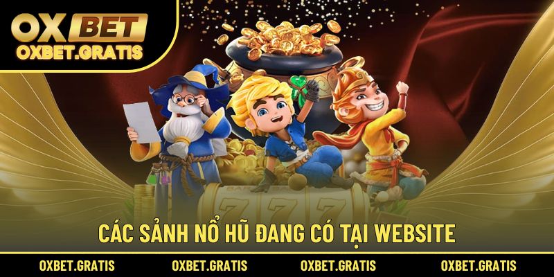 Các sảnh nổ hũ đang có tại website