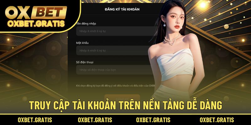 Truy cập đăng ký tài khoản trên nền tảng dễ dàng