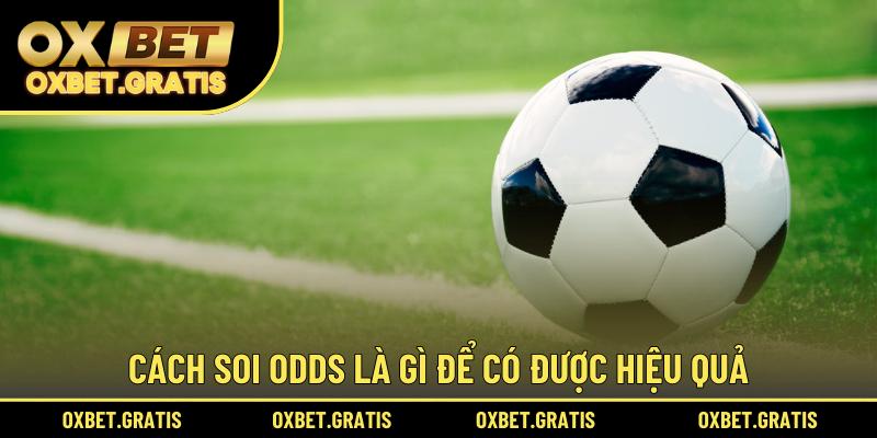 Cách soi odds là gì để có được hiệu quả