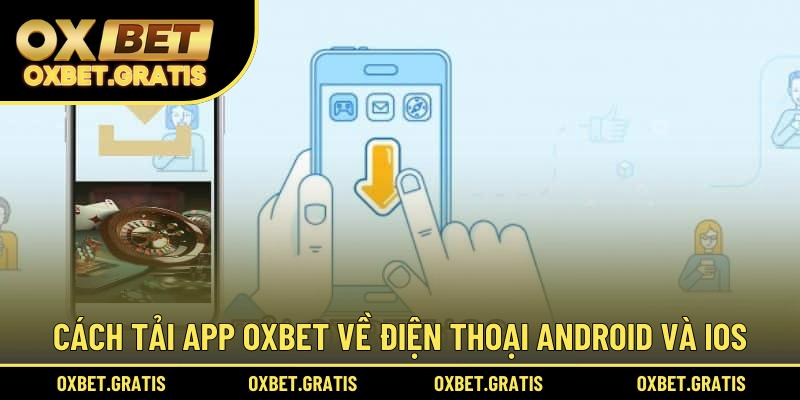 Cách tải app OXBET về điện thoại Android và iOS