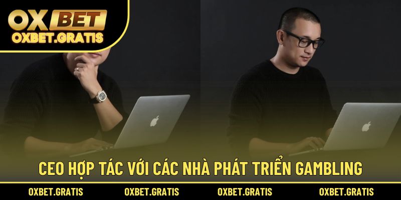 CEO tạo dựng mối hợp tác với các nhà phát triển Gambling lớn