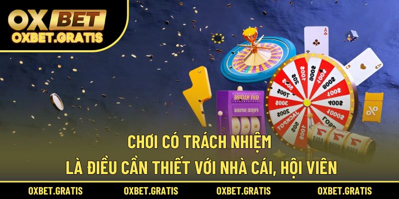 Chơi có trách nhiệm là điều cần thiết với nhà cái, hội viên