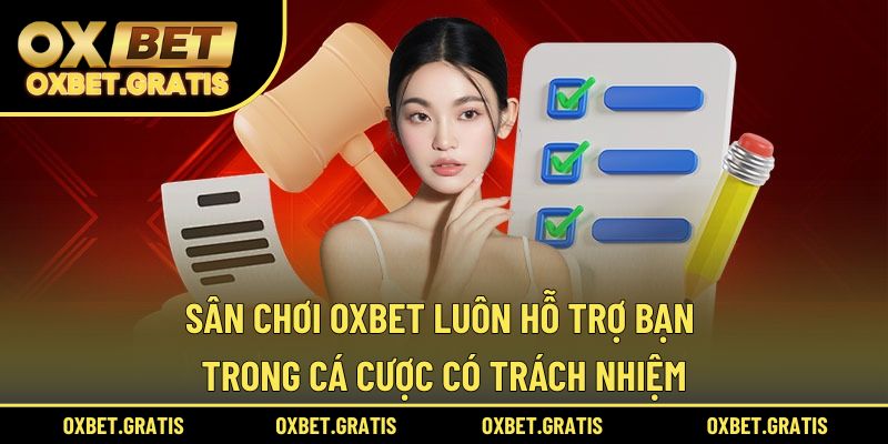 Sân chơi OXBET luôn hỗ trợ bạn trong cá cược có trách nhiệm