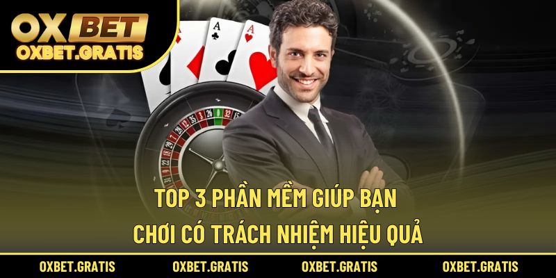 Top 3 phần mềm giúp bạn chơi có trách nhiệm hiệu quả