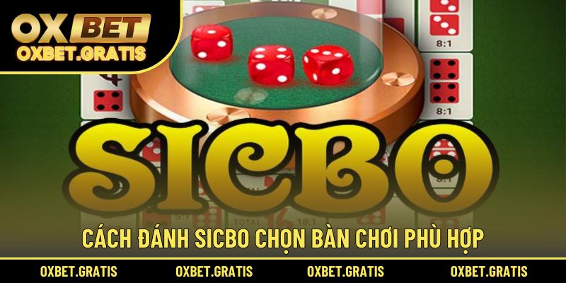 Cách đánh Sicbo chọn bàn chơi phù hợp