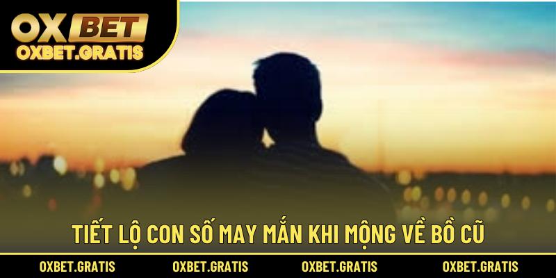 Tiết lộ con số may mắn khi mộng về bồ cũ