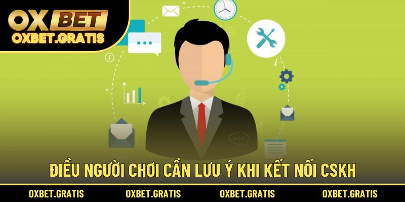 Điều người chơi cần lưu ý khi kết nối CSKH