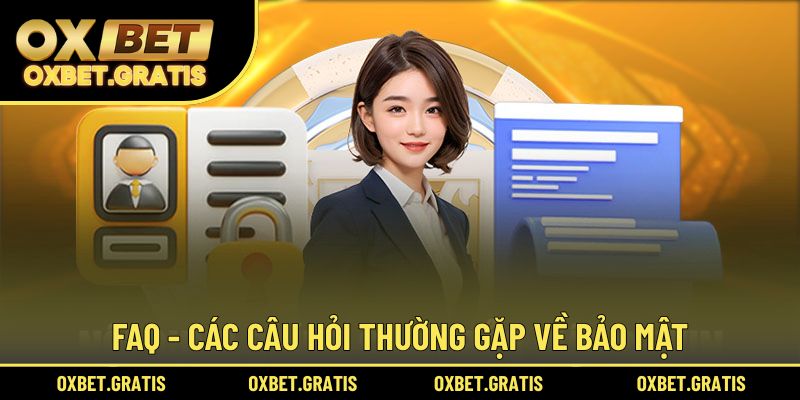 FAQ - Các câu hỏi thường gặp từ thành viên về chính sách bảo mật