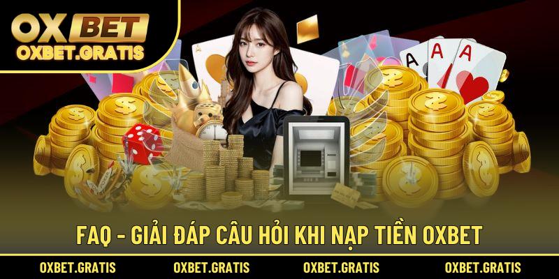 FAQ - Giải đáp câu hỏi khi nạp tiền OXBET