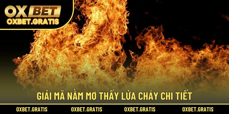 Giải mã nằm mơ thấy lửa cháy chi tiết