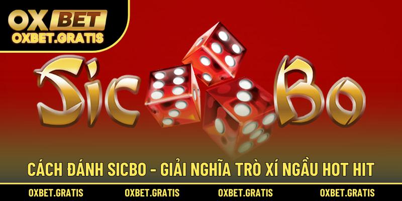 Cách đánh Sicbo - Giải nghĩa trò xí ngầu hot hit