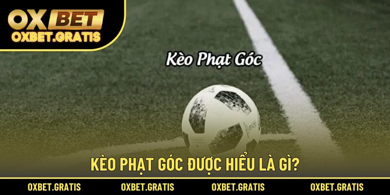 Kèo phạt góc được hiểu là gì?