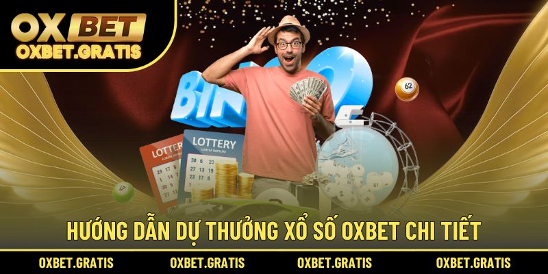 Hướng dẫn dự thưởng xổ số OXBET chi tiết
