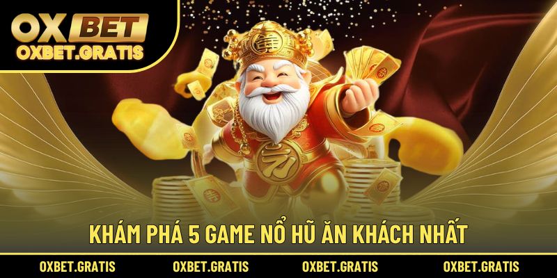 Khám phá 5 game nổ hũ ăn khách nhất