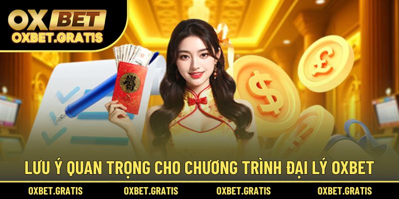 Lưu ý quan trọng đối với chương trình đại lý OXBET