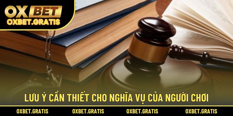 Lưu ý cần thiết cho nghĩa vụ của người chơi trong trang chủ OXBET