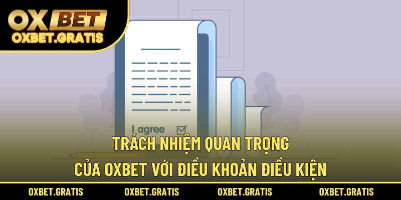 Trách nhiệm quan trọng của OXBET với điều khoản điều kiện