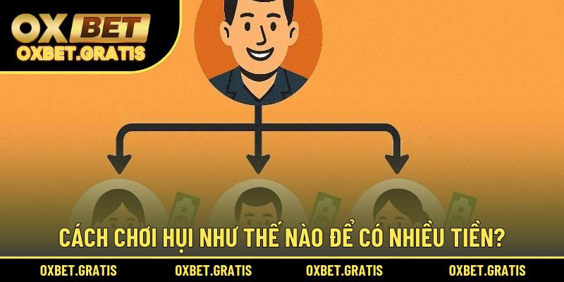 Cách chơi hụi như thế nào để có nhiều tiền?