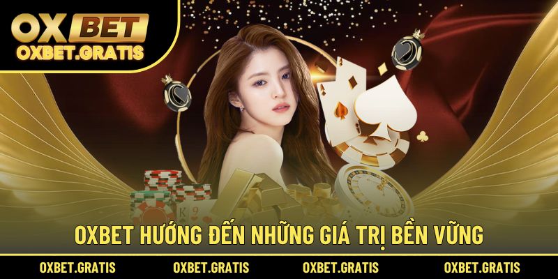 OXBET hướng đến những giá trị bền vững