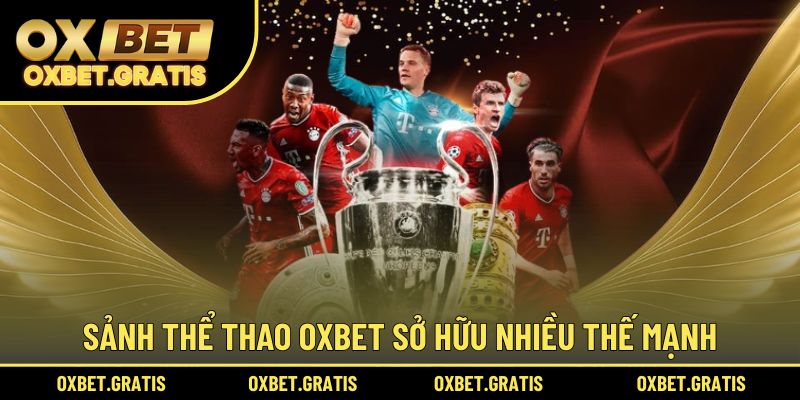 Sảnh thể thao OXBET sở hữu nhiều thế mạnh