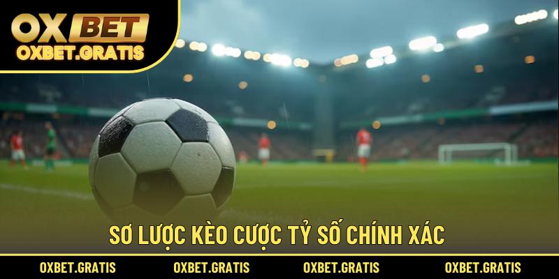 Sơ lược kèo cược tỷ số chính xác