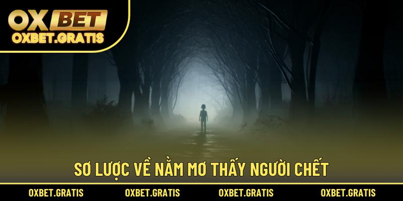 Sơ lược về nằm mơ thấy người chết