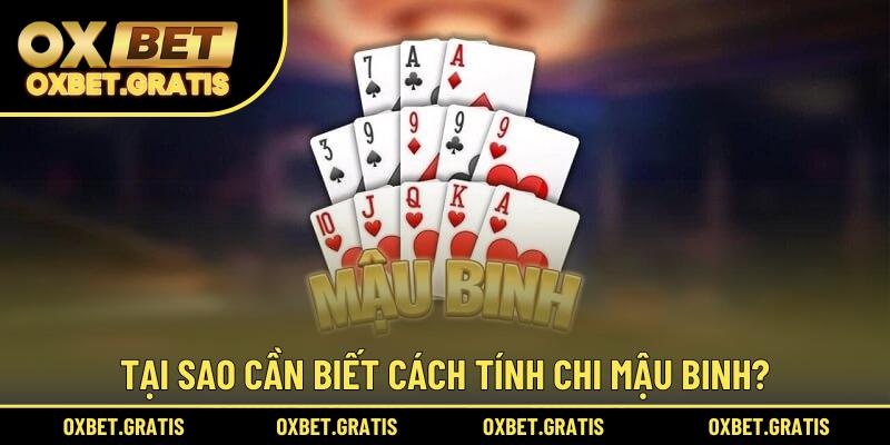 Tại sao cần biết cách tính chi Mậu Binh?