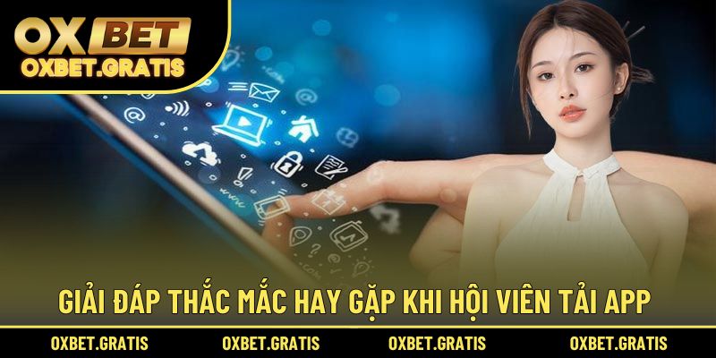Giải đáp thắc mắc hay gặp khi hội viên tải app