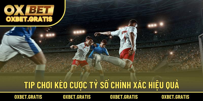 Tip chơi kèo cược tỷ số chính xác hiệu quả