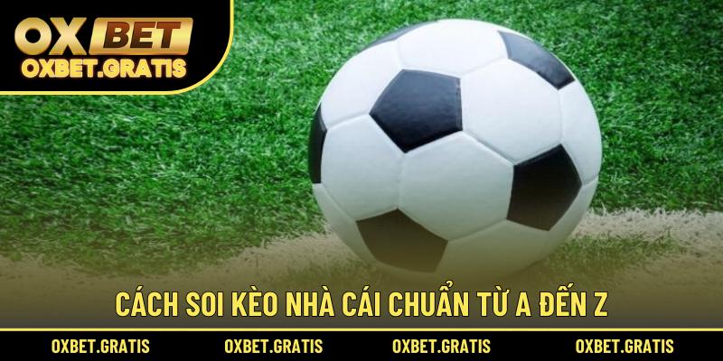 Cách soi kèo nhà cái chuẩn từ A đến Z
