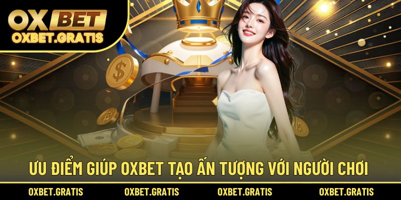 OXBET đảm bảo sự chất lượng trong trải nghiệm