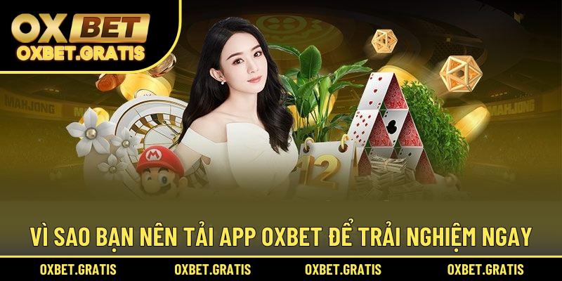 Vì sao bạn nên tải app OXBET để trải nghiệm ngay